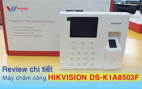 Review chi tiết máy chấm công Hikvision DS K1A8503F