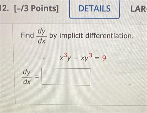 Solved 12 3 Points DETAILS LAR Find Dy Dx By Implicit Chegg