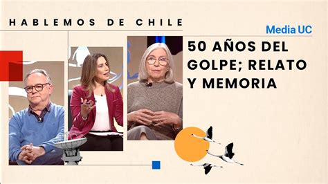 50 años del golpe relato y memoria Hablemos de Chile YouTube