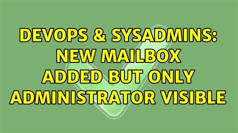 Devops Sysadmins New Mailbox Added But Only Administrator Visible