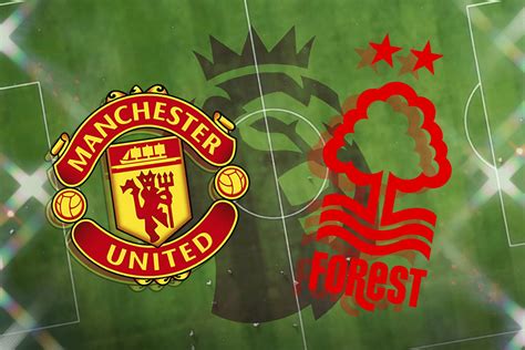 Man United Vs Nottingham Forest Prediction Kick Off Time Tv Live