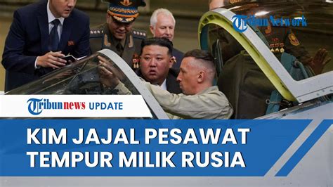 Kim Jong Un Kunjungi Pabrik Pesawat Tempur Di Rusia Ikut Masuk Kokpit