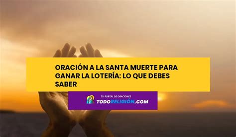 Oraci N A La Santa Muerte Para Ganar La Loter A Lo Que Debes Saber