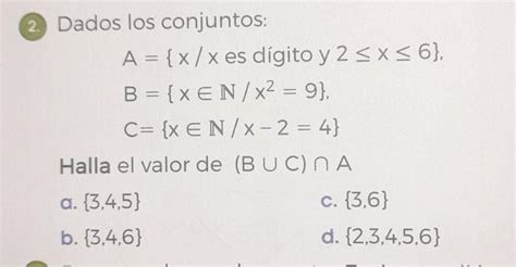 2 Dados los conjuntos A x x es dígito y 2 x 6 B xEN x² 9