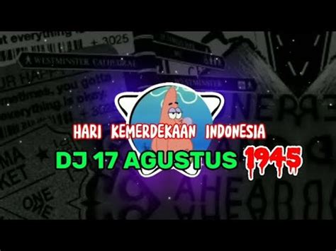 DJ 17 AGUSTUS 1945 FULL BASS TERBARU 2023 HARI KEMERDEKAAN 17 AGUSTUS