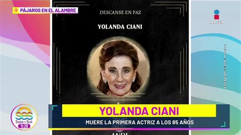 Descanse En Paz Yolanda Ciani Primera Actriz Y Secretar A De La Anda