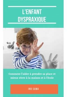 L Enfant Dyspraxique Livre Publi En Auto Dition