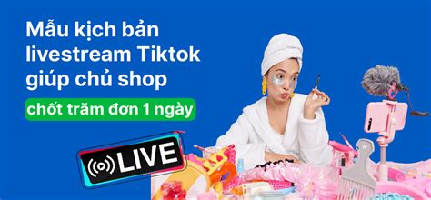 Mẫu Kịch Bản Livestream Tiktok Thu Hút đơn Hàng Buff View