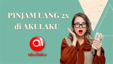 Cara Pinjam Uang Di AkuLaku 2x Secara Bersamaan Bisakah