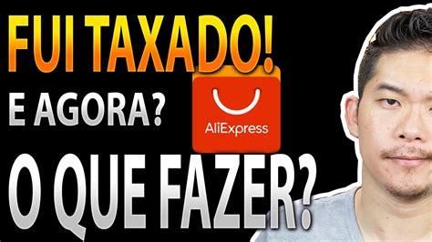 Compras Aliexpress FUI TAXADO E Agora O Que Fazer YouTube