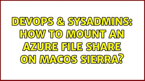 Devops Sysadmins How To Mount An Azure File Share On Macos Sierra