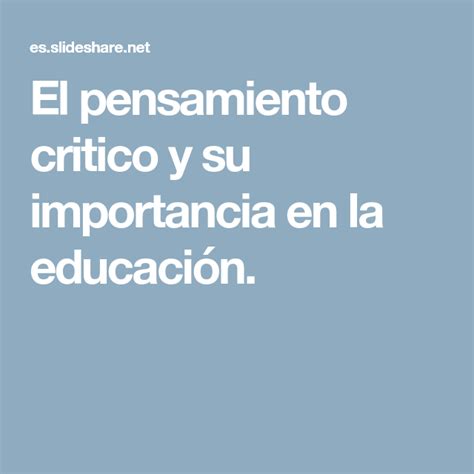 El pensamiento critico y su importancia en la educación Pensamiento