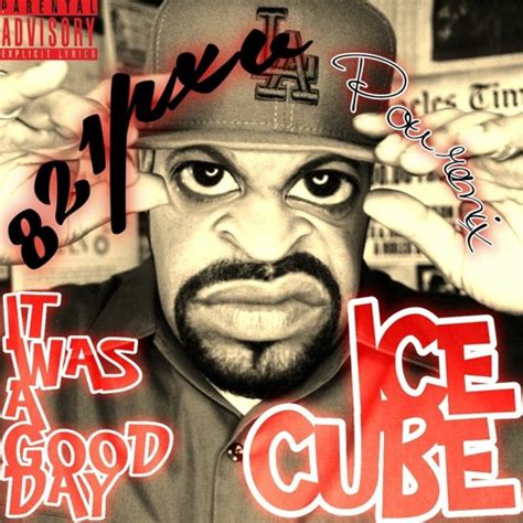 Stream Ice Cube It Was A Good Day WITH A TWIST By 821pxv Listen