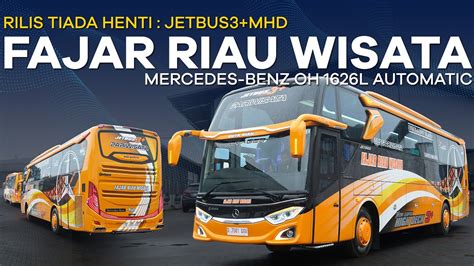 RILIS TIADA HENTI JETBUS3 MHD FAJAR RIAU WISATA MERCEDES BENZ OH