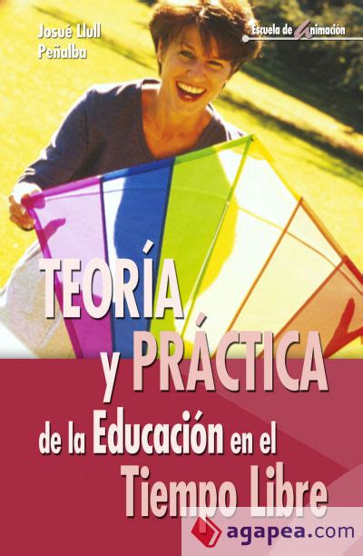 Teoria Y Practica De La Educacion En El Tiempo Libre Josue Llull PeÑalba 9788483162606