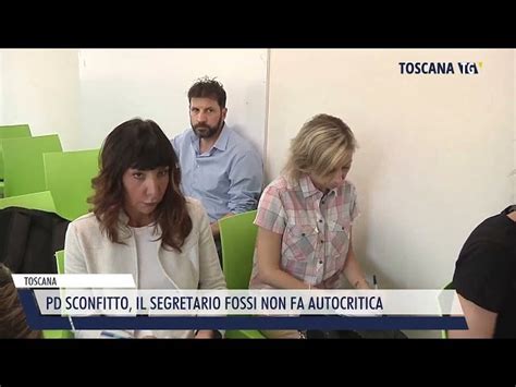 2023 05 30 Toscana Pd Sconfitto Il Segretario Fossi Non Fa