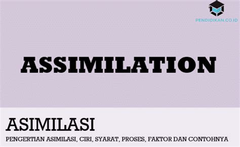 Pengertian Asimilasi Ciri Syarat Faktor Dan Contohnya Lengkap Otosection