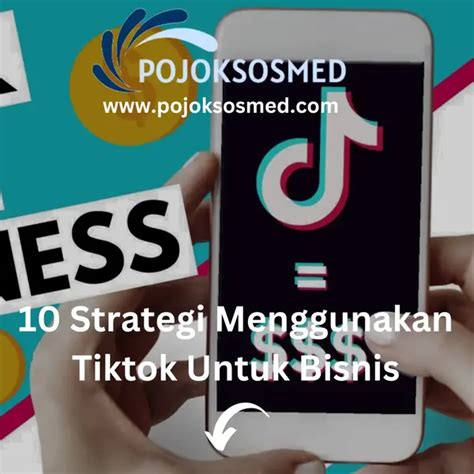 10 Strategi Menggunakan Tiktok Untuk Bisnis Jasa Sosial Media Digital