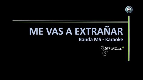 Me Vas A Extrañar Banda Ms Karaoke Youtube