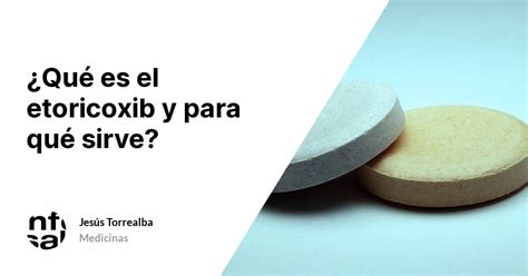 Qué es el etoricoxib y para qué sirve TuInfoSalud