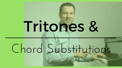 Understanding Tritones And Chord Substitutions My Jazzedge