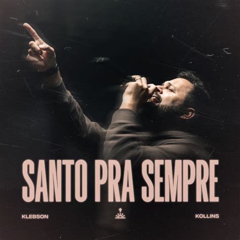 Santo Pra Sempre Holy Forever Música E Letra De Klebson Kollins