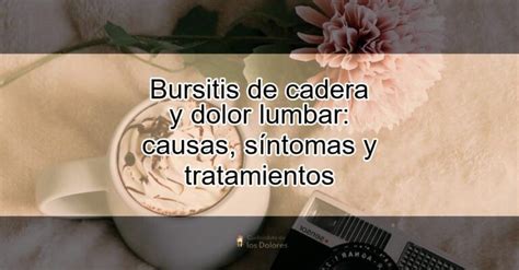 Bursitis De Cadera Y Dolor Lumbar Causas S Ntomas Y Tratamientos