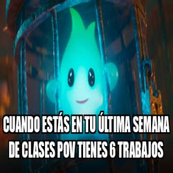 Meme Personalizado Cuando estás en tu última semana de clases pov