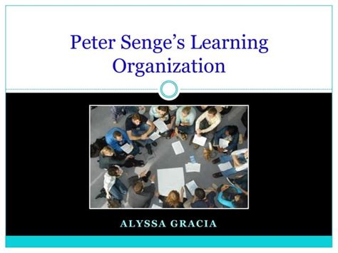 Peter Senges Learning Organization Ppt