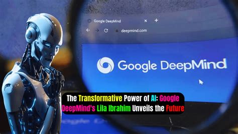 The Transformative Power Of AI Google DeepMind S Lila Ibrahim Unveils