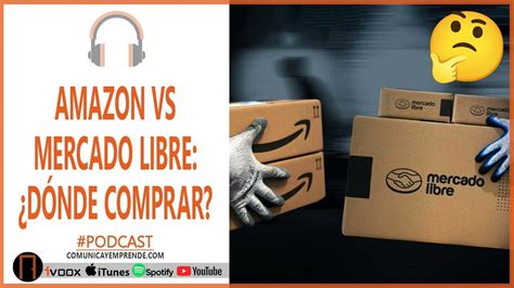 AMAZON VS MERCADO LIBRE DÓNDE COMPRAR CUÁL ES MEJOR VENTAJAS