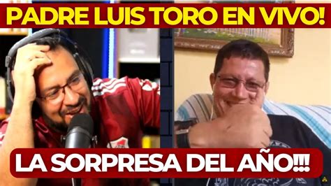 El Padre Luis Toro en vivo LA SORPRESA DEL AÑO YouTube