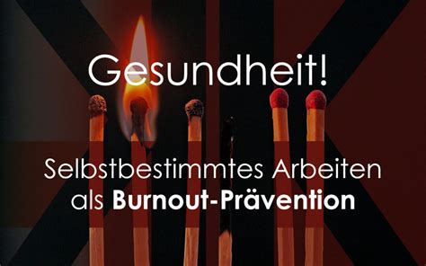 Selbstbestimmtes Arbeiten als Burnout Prävention Kultur Komplizen