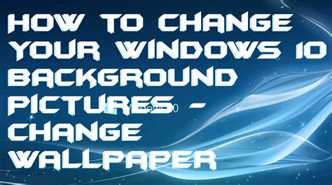 How To Change Your Windows 10 Background Pictures Change Wallpaper