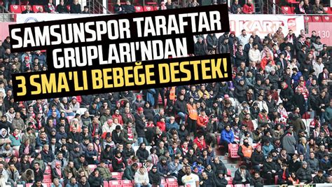 Samsunspor Taraftar Grupları ndan 3 SMA lı bebeğe destek Samsun