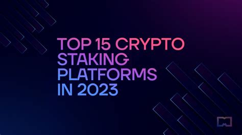 Top 15 Crypto Staking Platforms In 2023 Metaverse Post