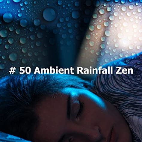 Play 50 Ambient Rainfall Zen By Meditation Rain Sounds On Amazon Music