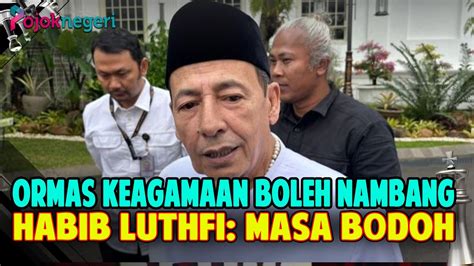 Habib Luthfi Tak Peduli Jokowi Beri Izin Tambang Ke Ormas Keagamaan