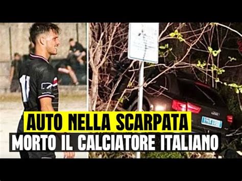 AUTO FINISCE NELLA SCARPATA MORTO IL CALCIATORE ITALIANO DRAMMA LA