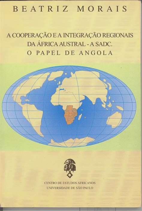 A Cooperação E A Integração Regionais Da África Austral A Sadc O Papel