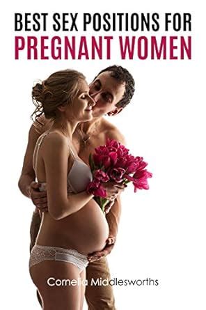 Amazon Best Sex Positions For Pregnant Women Ebook Middlesworths