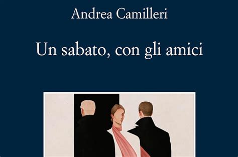 Un Sabato Con Gli Amici Di Andrea Camilleri Recensione Del Libro