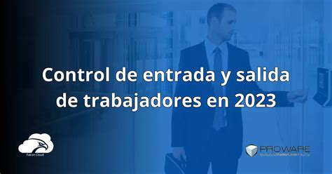 Cómo Controlar La Entrada Y Salida De Los Trabajadores Con Control De