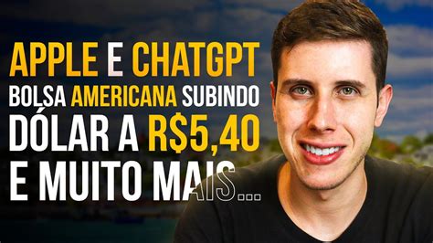 Bolsa Americana SOBE Dólar bate R 5 40 Apple faz parceria ChatGPT