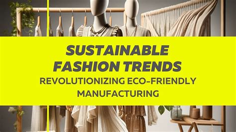 Sustainable Fashion Trends Revolutionizing Eco Friendly Manufacturing