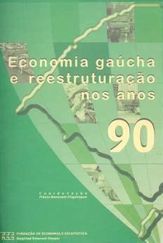 Economia gaúcha e reestruturação nos anos 90 by Fligenspan Flávio