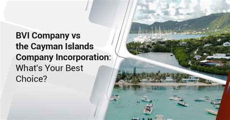 Should You Choose Cayman Islands Company Incorporation Or A BVI Company