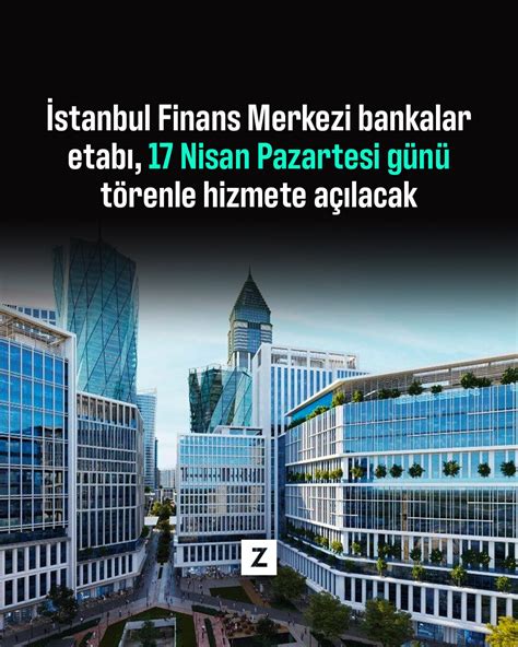 İstanbul Finans Merkezi bankalar etabı 17 Nisan Pazartesi günü törenle