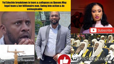 Yul Edochie Breakdown In Tears Collapses As May S Legal Team Her Md