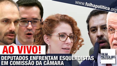 Ao Vivo Deputados De Bolsonaro Enfrentam Esquerdistas Em ComissÃo